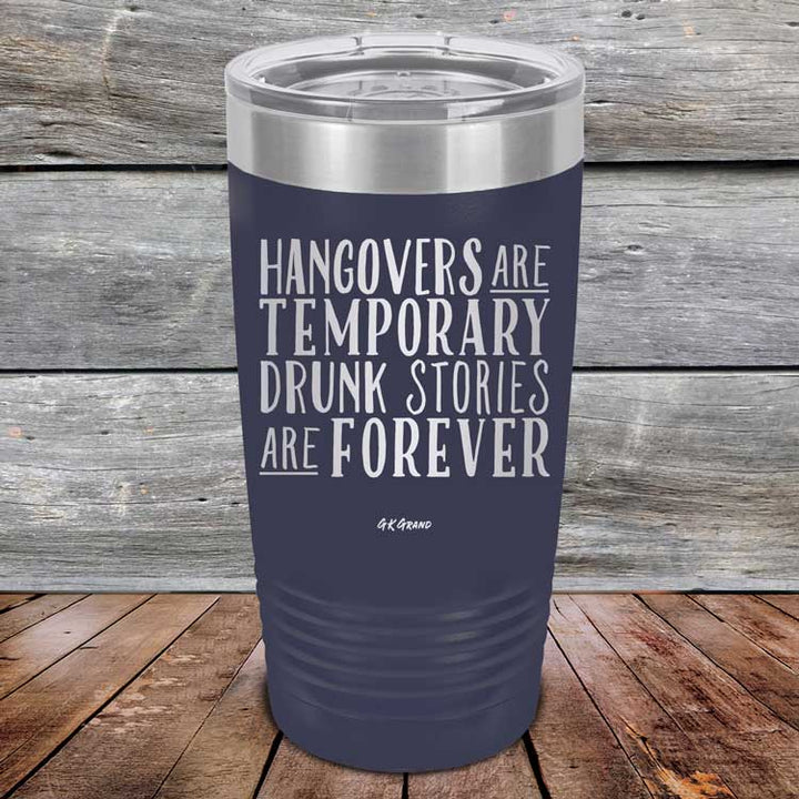 Hangovers Are Temporary Drunk Stories Are Forever - Powder Coated Laser Etched Tumbler