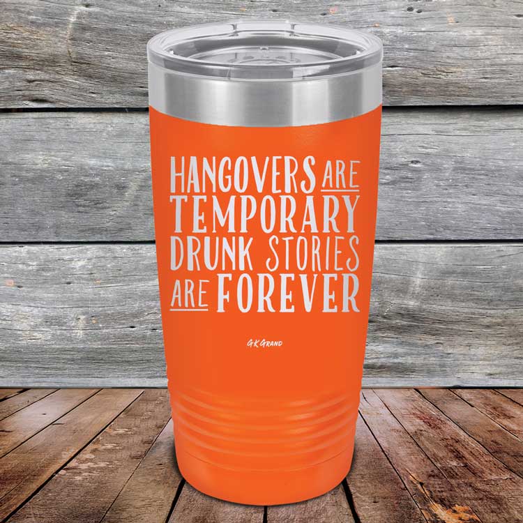 Hangovers Are Temporary Drunk Stories Are Forever - Powder Coated Laser Etched Tumbler