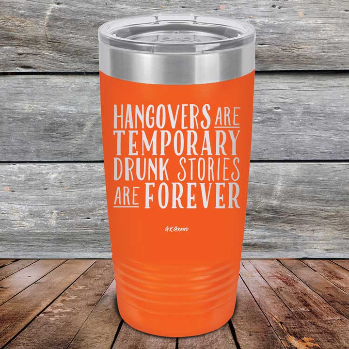 Hangovers Are Temporary Drunk Stories Are Forever - Powder Coated Laser Etched Tumbler