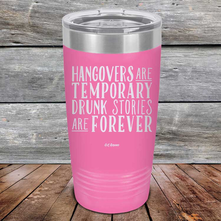 Hangovers Are Temporary Drunk Stories Are Forever - Powder Coated Laser Etched Tumbler