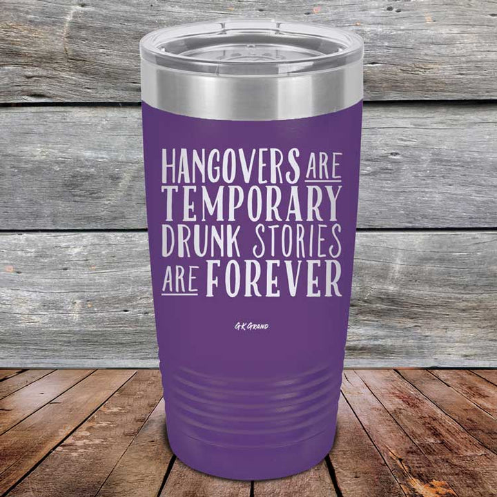 Hangovers Are Temporary Drunk Stories Are Forever - Powder Coated Laser Etched Tumbler