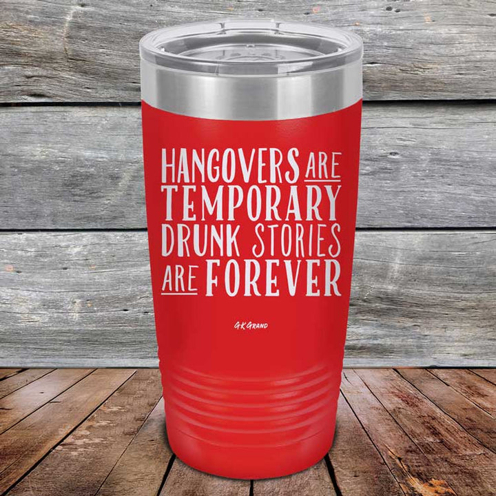 Hangovers Are Temporary Drunk Stories Are Forever - Powder Coated Laser Etched Tumbler