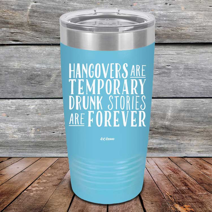 Hangovers Are Temporary Drunk Stories Are Forever - Powder Coated Laser Etched Tumbler