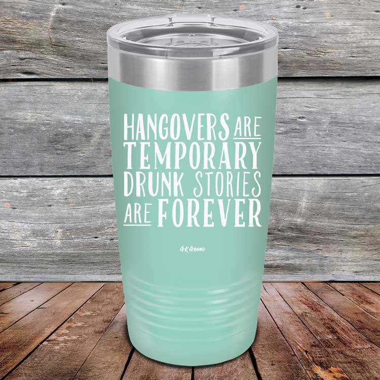 Hangovers Are Temporary Drunk Stories Are Forever - Powder Coated Laser Etched Tumbler