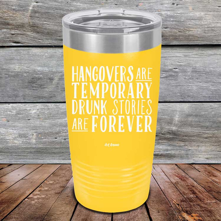 Hangovers Are Temporary Drunk Stories Are Forever - Powder Coated Laser Etched Tumbler