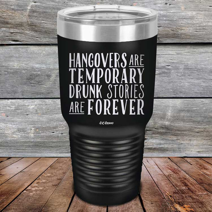 Hangovers Are Temporary Drunk Stories Are Forever - Powder Coated Laser Etched Tumbler