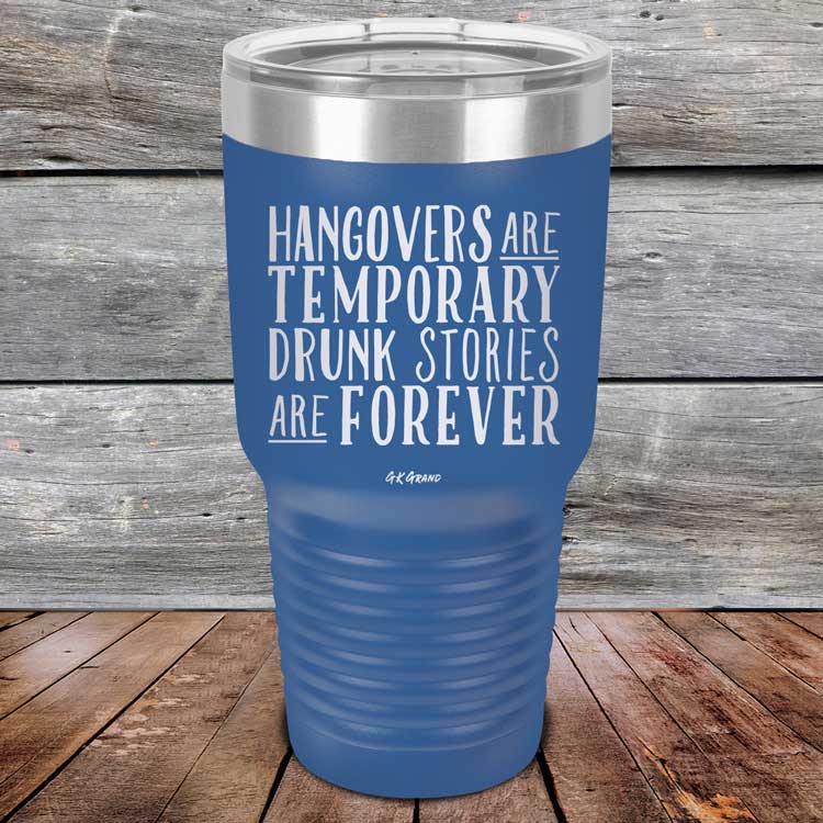 Hangovers Are Temporary Drunk Stories Are Forever - Powder Coated Laser Etched Tumbler