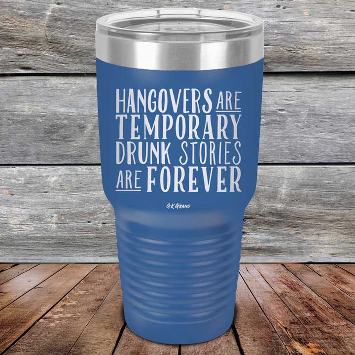 Hangovers Are Temporary Drunk Stories Are Forever - Powder Coated Laser Etched Tumbler