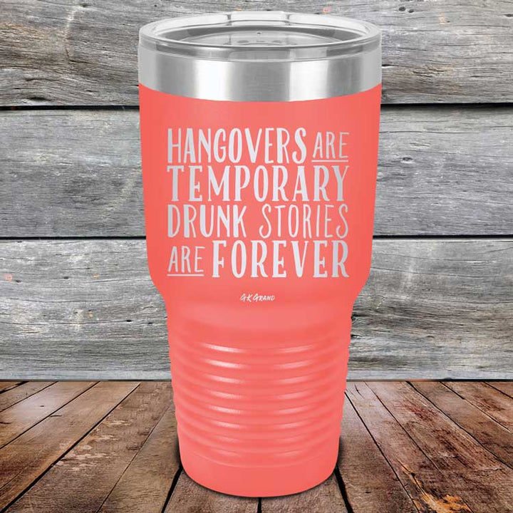 Hangovers Are Temporary Drunk Stories Are Forever - Powder Coated Laser Etched Tumbler