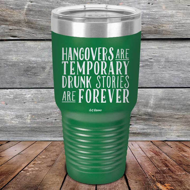Hangovers Are Temporary Drunk Stories Are Forever - Powder Coated Laser Etched Tumbler