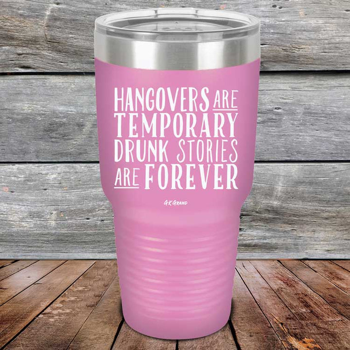 Hangovers Are Temporary Drunk Stories Are Forever - Powder Coated Laser Etched Tumbler