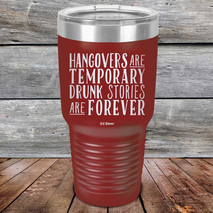 Hangovers Are Temporary Drunk Stories Are Forever - Powder Coated Laser Etched Tumbler
