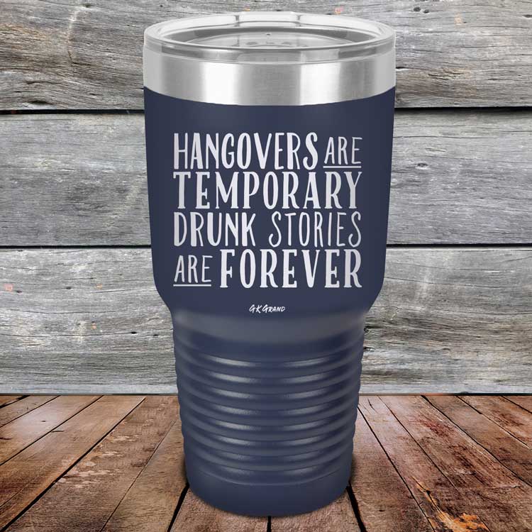 Hangovers Are Temporary Drunk Stories Are Forever - Powder Coated Laser Etched Tumbler