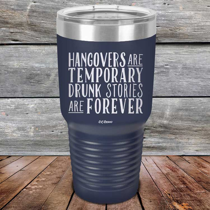 Hangovers Are Temporary Drunk Stories Are Forever - Powder Coated Laser Etched Tumbler