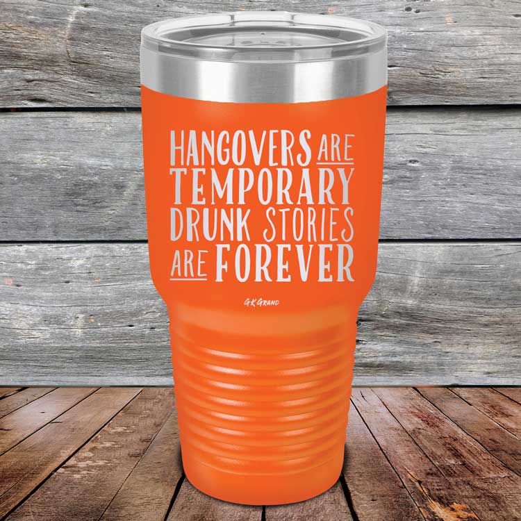 Hangovers Are Temporary Drunk Stories Are Forever - Powder Coated Laser Etched Tumbler