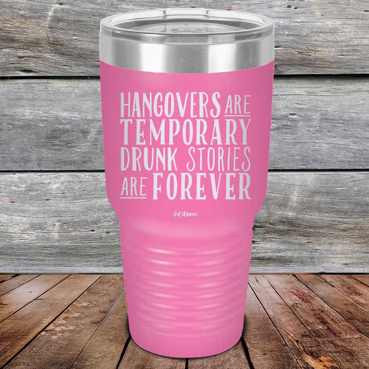 Hangovers Are Temporary Drunk Stories Are Forever - Powder Coated Laser Etched Tumbler