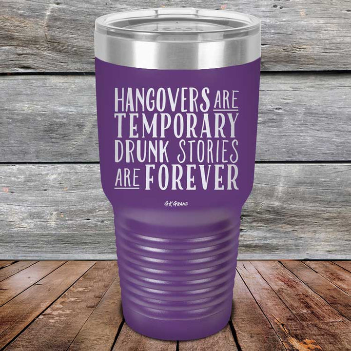 Hangovers Are Temporary Drunk Stories Are Forever - Powder Coated Laser Etched Tumbler