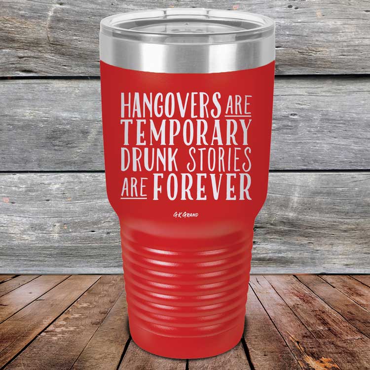 Hangovers Are Temporary Drunk Stories Are Forever - Powder Coated Laser Etched Tumbler