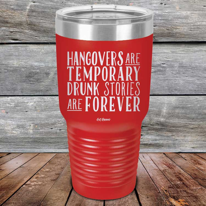 Hangovers Are Temporary Drunk Stories Are Forever - Powder Coated Laser Etched Tumbler