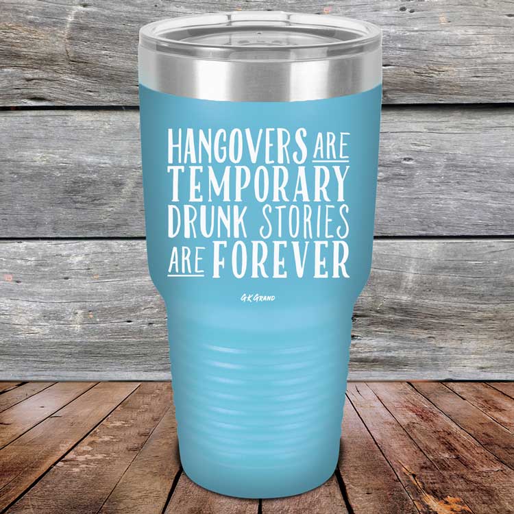 Hangovers Are Temporary Drunk Stories Are Forever - Powder Coated Laser Etched Tumbler