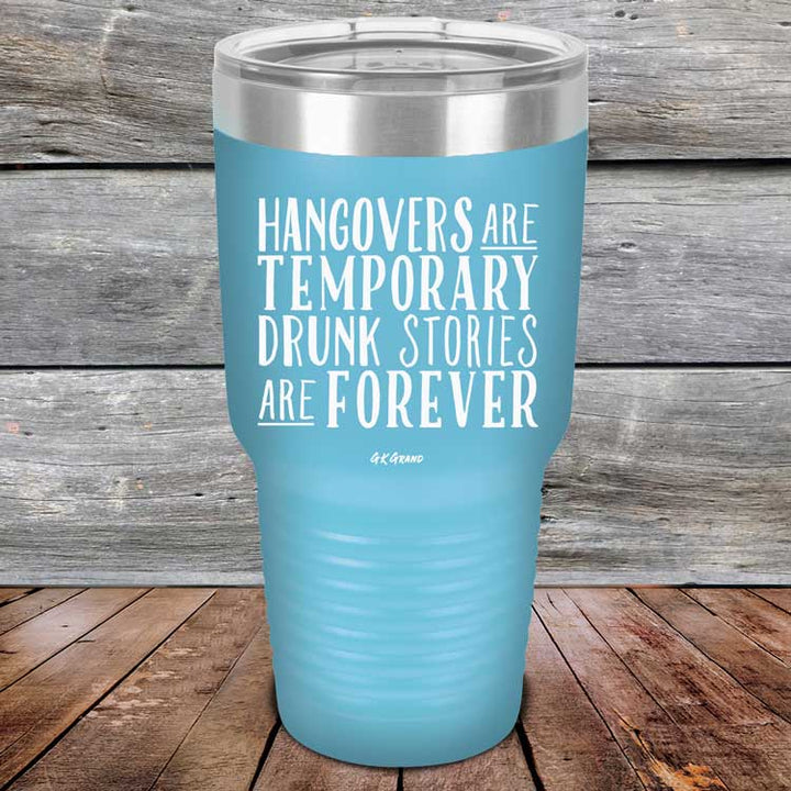 Hangovers Are Temporary Drunk Stories Are Forever - Powder Coated Laser Etched Tumbler
