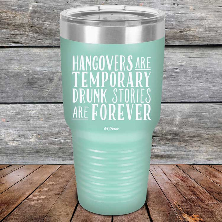 Hangovers Are Temporary Drunk Stories Are Forever - Powder Coated Laser Etched Tumbler