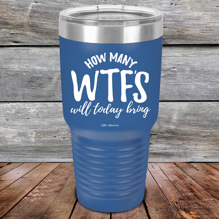 How Many WTFS Will Today Bring - Powder Coated Etched Tumbler