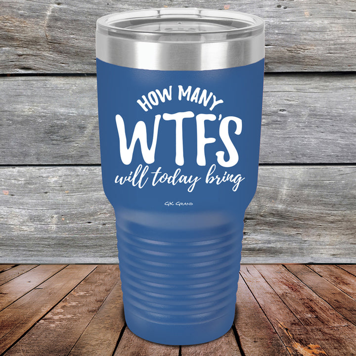 How Many WTFS Will Today Bring - Powder Coated Etched Tumbler