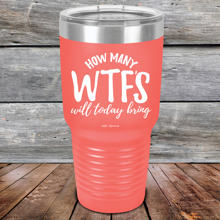 How Many WTFS Will Today Bring - Powder Coated Etched Tumbler