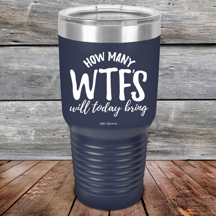 How Many WTFS Will Today Bring - Powder Coated Etched Tumbler