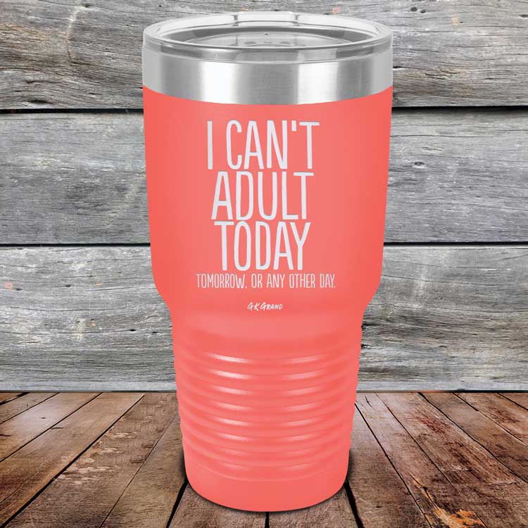 I Can't Adult Today Tomorrow or Any Other Day - Powder Coated Etched Tumbler