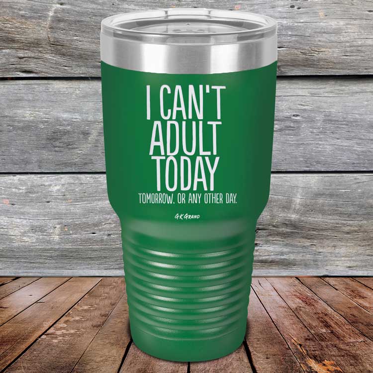 I Can't Adult Today Tomorrow or Any Other Day - Powder Coated Etched Tumbler