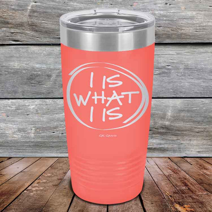 I IS WHAT I IS - Powder Coated Etched Tumbler