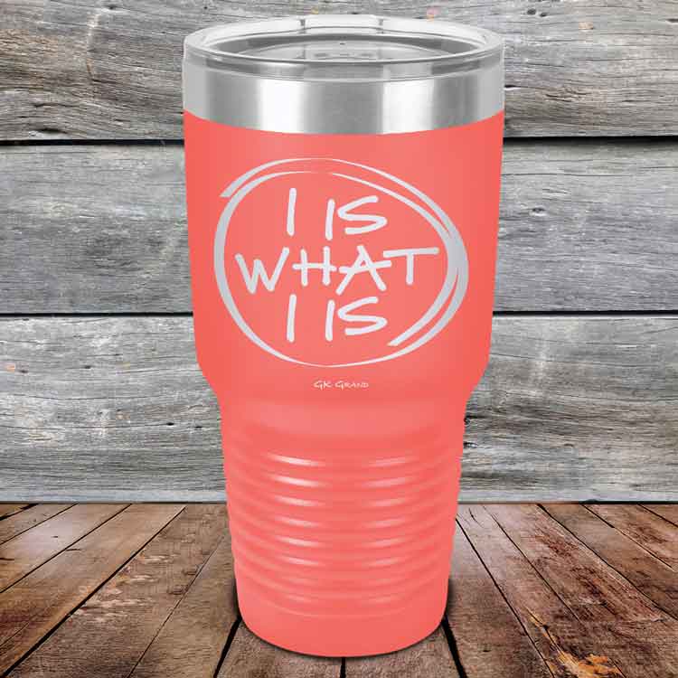 I IS WHAT I IS - Powder Coated Etched Tumbler