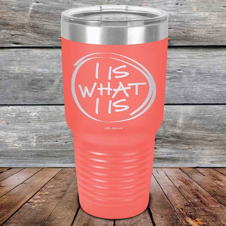 I IS WHAT I IS - Powder Coated Etched Tumbler