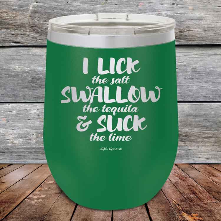 I LICK the salt SWALLOW the tequila & SUCK the lime - 12 oz Powder Coated Etched Tumbler
