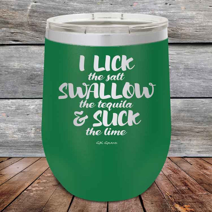 I LICK the salt SWALLOW the tequila & SUCK the lime - 12 oz Powder Coated Etched Tumbler