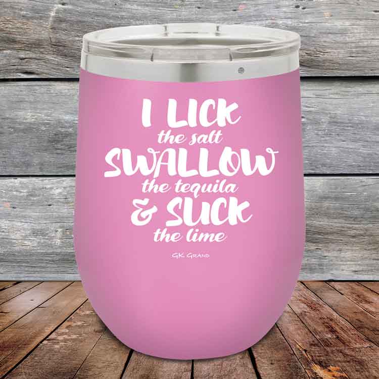 I LICK the salt SWALLOW the tequila & SUCK the lime - 12 oz Powder Coated Etched Tumbler
