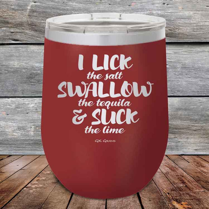 I LICK the salt SWALLOW the tequila & SUCK the lime - 12 oz Powder Coated Etched Tumbler