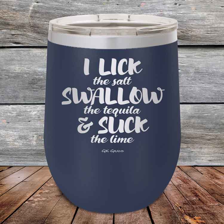 I LICK the salt SWALLOW the tequila & SUCK the lime - 12 oz Powder Coated Etched Tumbler