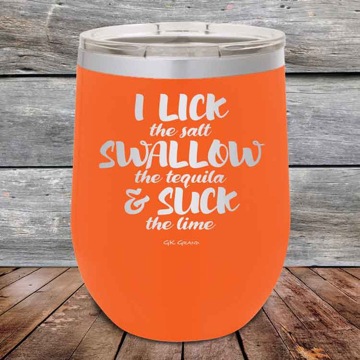 I LICK the salt SWALLOW the tequila & SUCK the lime - 12 oz Powder Coated Etched Tumbler