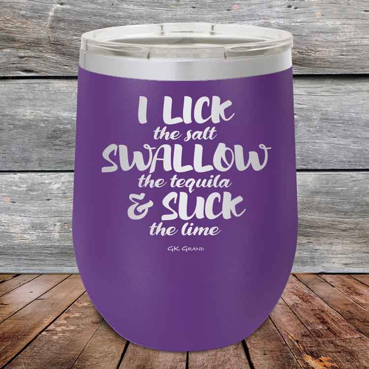 I LICK the salt SWALLOW the tequila & SUCK the lime - 12 oz Powder Coated Etched Tumbler