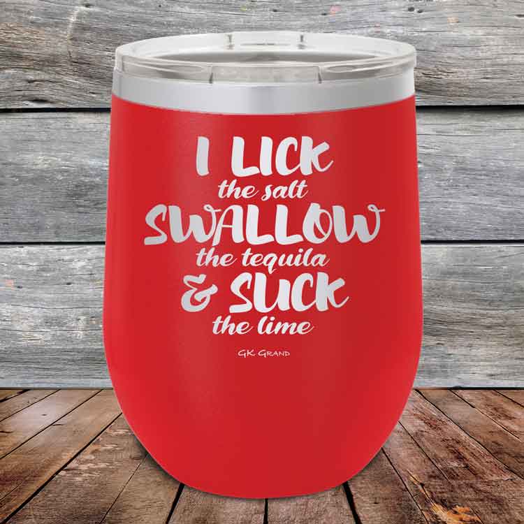 I LICK the salt SWALLOW the tequila & SUCK the lime - 12 oz Powder Coated Etched Tumbler