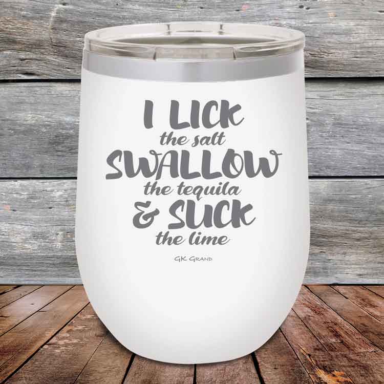 I LICK the salt SWALLOW the tequila & SUCK the lime - 12 oz Powder Coated Etched Tumbler