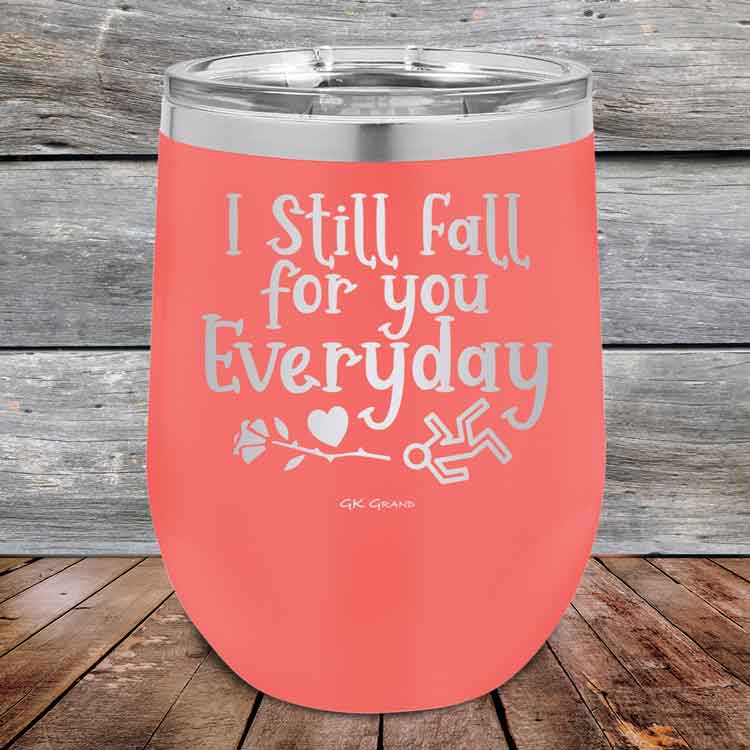 I Still Fall For You Everyday - 12 oz Powder Coated Etched Tumbler