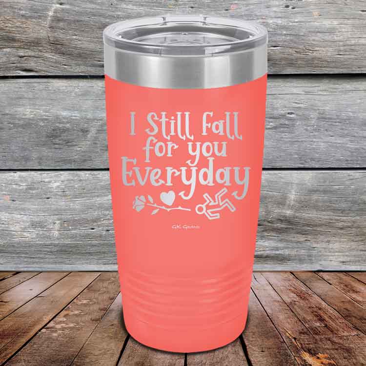 I Still Fall For You Everyday - Powder Coated Etched Tumbler