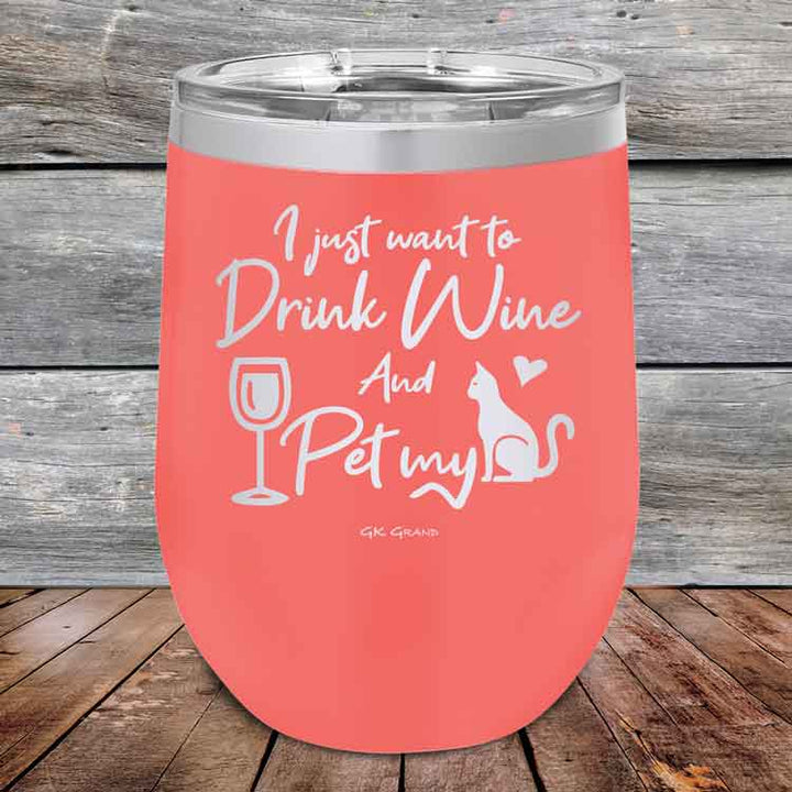 I just want to Drink Wine and Pet my Pussy-Cat - Powder Coated Etched Tumbler