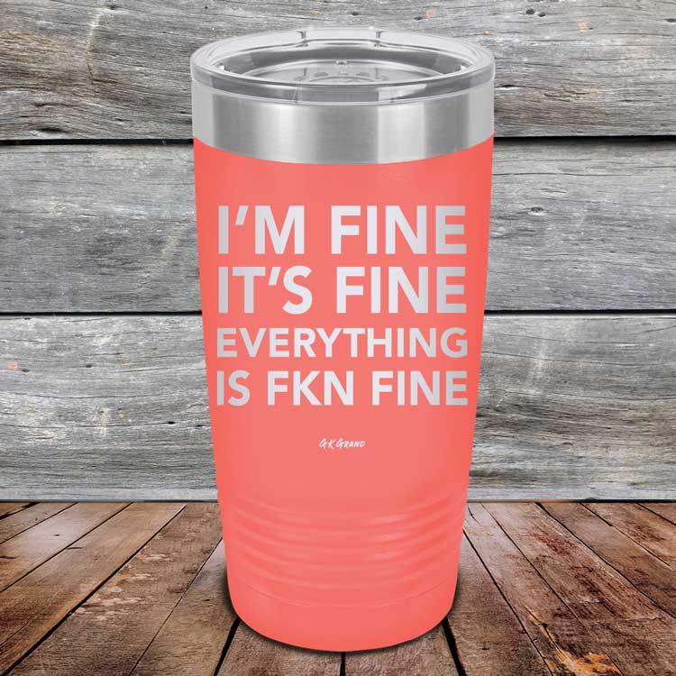 I'm Fine It's Fine Everything is FKN Fine - Powder Coated Etched Tumbler - GK GRAND GIFTS