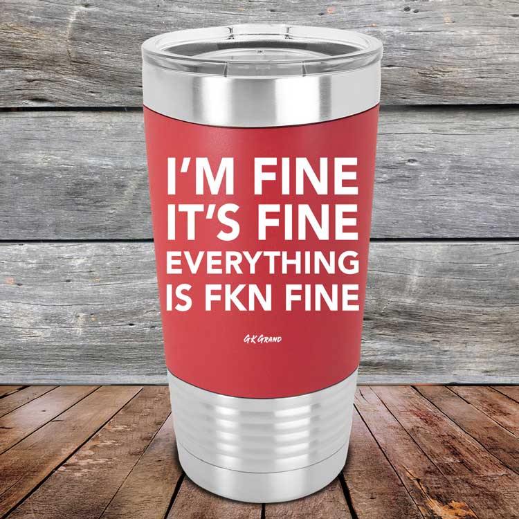 I'm Fine It's Fine Everything Is FKN Fine - Premium Silicone Wrapped Engraved Tumbler - GK GRAND GIFTS