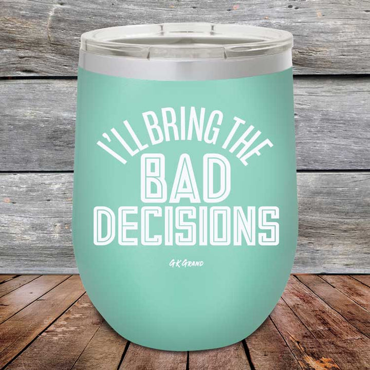 I'll Bring The Bad Decisions - Powder Coated Etched Tumbler